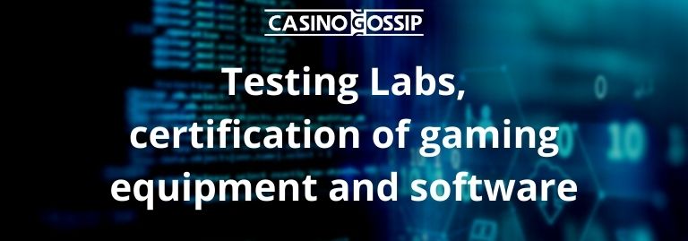 Testing Labs, certification of gaming equipment and software